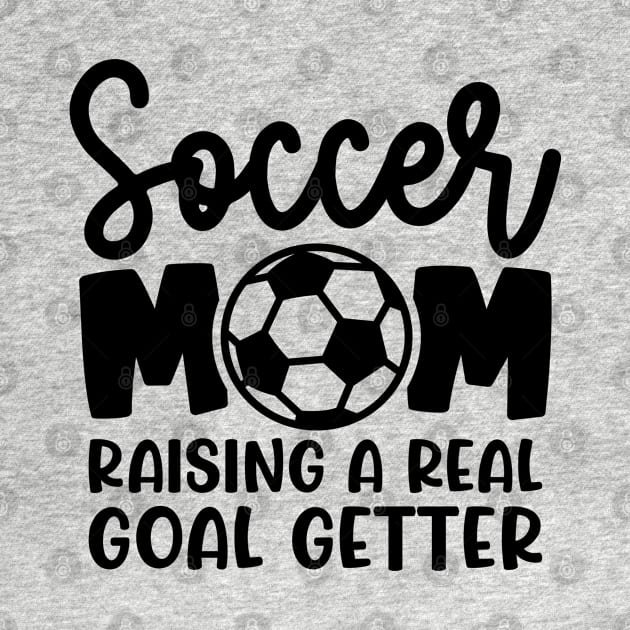 Soccer Mom Raising A Real Goal Getter Boys Girls Cute Funny by GlimmerDesigns